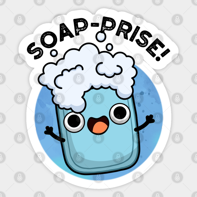 Soapprise Cute Surprised Soap Pun Soap Pun Sticker TeePublic